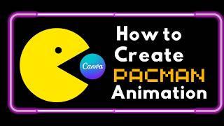 Canva Tutorial on How to create pac-man game Animation