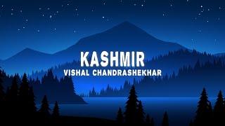 Vishal Chandrashekhar - Kashmir (Lyrics) ft. Pawandeep Rajan, Arunita Kanjilal)