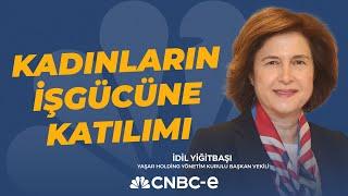 Kadınların İşgücüne Katılımı | İdil Yiğitbaşı | CNBC-e