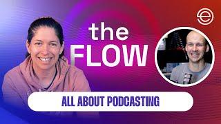 Everything You Need to Know About Podcasting with Colin Gray | The Flow