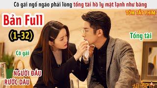 [Review Phim] Cô Gái Ngổ Ngáo Phải Lòng Tổng Tài Hồ Ly Mặt Lạnh | Chuyện Tình Yêu Dí Dỏm | Full 1-32