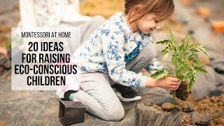 MONTESSORI AT HOME: 20 Ideas for Raising Eco-Conscious Children