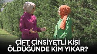 Çift Cinsiyetli Kişileri Öldüğünde Kim Yıkar?