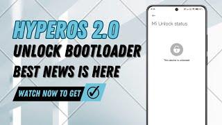 Unlock bootloader new access with best news is here: HyperOS 2.0 