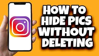 How To Hide Pictures On Instagram Without Deleting (Easy)