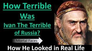 How Terrible was IVAN THE TERRIBLE?: How He Looked in Real Life- Mortal Faces