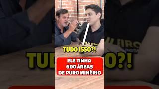 ELE TINHA 600 ÁREAS DE PURO MINÉRIO #podcast #podcasts #podcastclips #podcasting