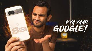 Google Pixel 8a - Iski Problem Kya Hai!