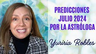 Julio 2024 Predicciones Mensuales por Yuriria Robles, Presentadora Internacional y Astróloga
