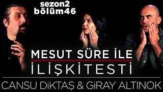 Mesut Süre İle İlişki Testi | Konuklar: Cansu Diktaş & Giray Altınok