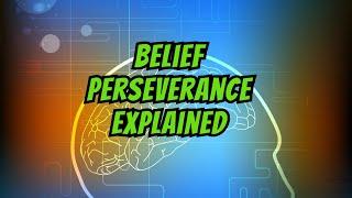 Belief Perseverance: Why People Hold Onto False Beliefs (3-Minute Explainer)