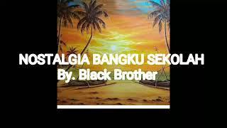 Nostalgia Bangku sekolah//Cover Black Brother