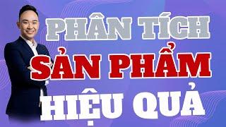 PHÂN TÍCH SẢN PHẨM GIÚP SALE HIỆU QUẢ| PHẠM ĐỨC TIỆP