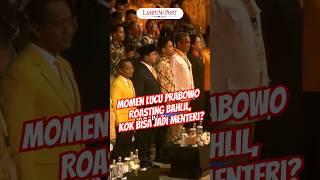 Momen Lucu Prabowo Roasting Bahlil, Kok Bisa Jadi Menteri?