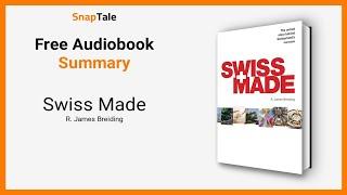 Swiss Made by R. James Breiding: 9 Minute Summary