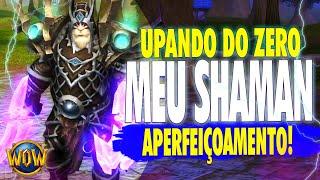 COMEÇANDO E UPANDO O SHAMAN APERFEIÇOAMENTO DO ZERO | QUE NOSTALGIA! | WORLD OF WARCRAFT