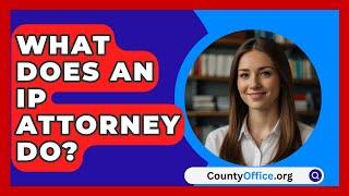 What Does An IP Attorney Do? - CountyOffice.org