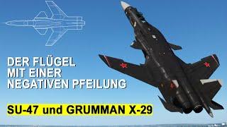 SU-47 Berkut und GRUMMAN X-29: Flügel mit der NEGATIVEN Pfeilung