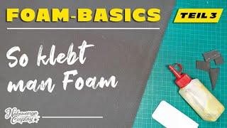 Foam Basics, Teil 3: So klebt man EVA Foam, Deutsches Tutorial [Edit 2023]