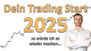 So würde ich in 2025 mit dem Trading starten um profitabel zu werden....