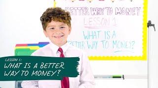 Lesson 1: What is a better way to money?