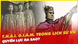 T.H.Á.I G.I.Á.M. TRONG LỊCH SỬ VIỆT NAM QUYỀN LỰC RA SAO?