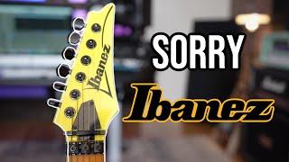 Just Not An Ibanez Fan.