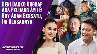 Denny Darko Ungkap Ada Peluang Ayu & Boy Akan Bersatu | Intens Investigasi | Eps 4037