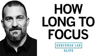 The Ideal Length of Time for Focused Work | Dr. Andrew Huberman