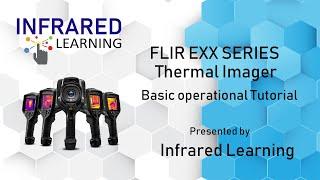 Advanced Thermal Imaging Cameras FLIR Exx-Series basic operational tutorial