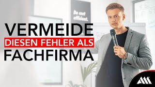 Vermeide diesen Fehler als Fachfirma!