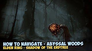 How To Navigate Abyssal Woods - Elden Ring Shadow of Erdtree