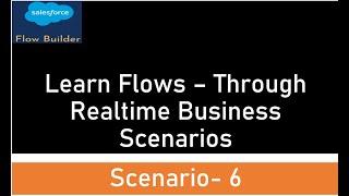 Salesforce Flows- Business Scenario 6