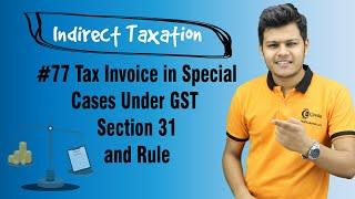 Tax Invoice in Special Cases Under GST  Section 31 and Rule - Tax Invoice, Credit and Debit Notes