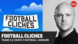 Football Cliches | Adam Hurrey on football chat, names and jargon | Team 33