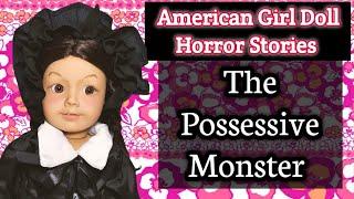 The Possessive Monster | American Girl Doll Horror Stories | Totally Dolls