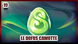 LE DOFUS CAWOTTE | #19 | Dofus