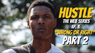 Hustle - Ep. 3 "Wrong or Right" (PART 2) (2023 Web Series)