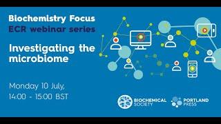 Biochemistry Focus ECR webinar series – Investigating the microbiome