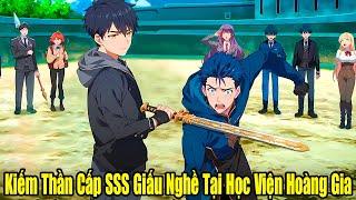 FULL BỘ | Kiếm Thần Cấp SSS Giấu Nghề Tại Học Viện Hoàng Gia | Review Truyện