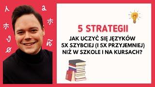 Jak Uczyć Się Języków 5x Szybciej (i 5x Przyjemniej) Niż w Szkole i Na Kursach? | 5 Strategii 