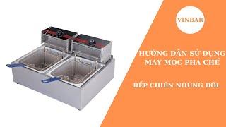 #46: VINBAR | Hướng Dẫn Sử Dụng Bếp Chiên Nhúng Đôi