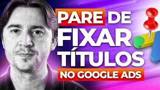 FIXAR TÍTULOS EM ANÚNCIOS DO GOOGLE ADS: PARE DE FAZER ISSO AGORA (ENTENDA)