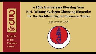 25th Anniversary Message from H.H. The Drikung Kyabgön Chetsang Rinpoche.