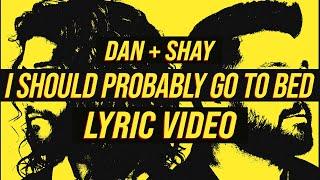 Dan + Shay - I Should Probably Go To Bed (LYRICS)