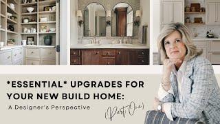 *Essential* Upgrades for Your New Build Home: A Designer's Perspective