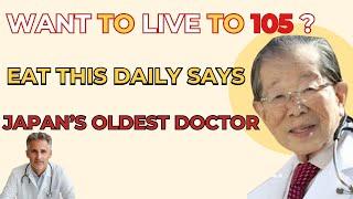 Japanese Oldest Doctor: Just Eat These Every Day and You Will Live to 105