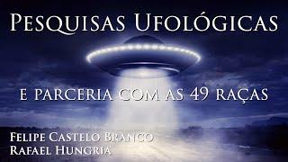 LIVE #60 • Pesquisas Ufológicas e Parceria com as 49 Raças (Felipe Castelo Branco e Rafael Hungria)