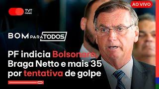 PF indicia Bolsonaro, Braga Netto e mais 35 por tentativa de golpe | BPT 21.11