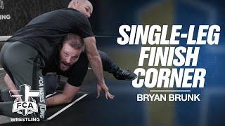 SINGLE-LEG FINISH : CORNER - BRYAN BRUNK | FCA Wrestling TECHNIQUE